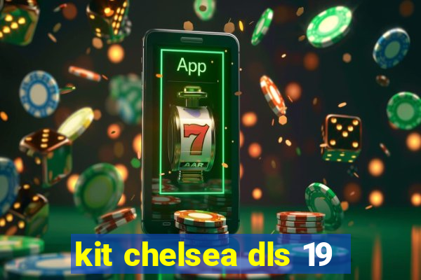 kit chelsea dls 19